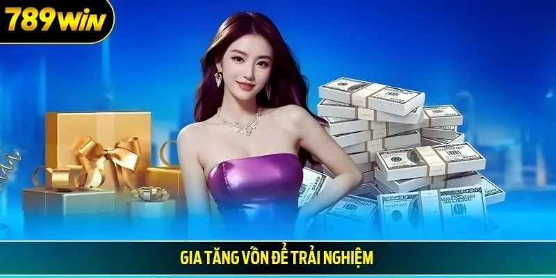 Gia tăng vốn để trải nghiệm 